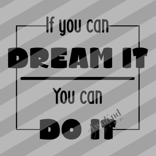 Dream it - do it